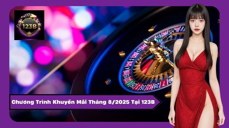 Chương Trình Khuyến Mãi Tháng 8/2025 Tại 123B