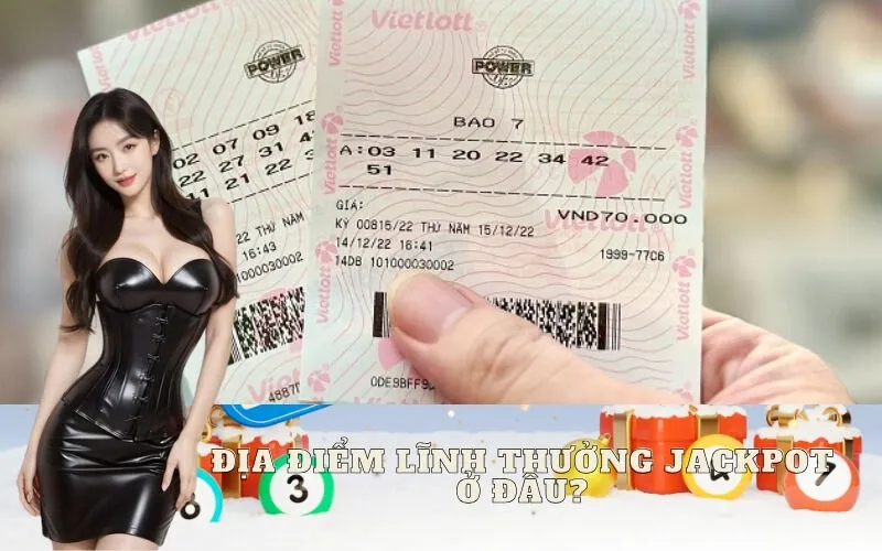 Địa Điểm Lĩnh Thưởng Jackpot Ở Đâu?