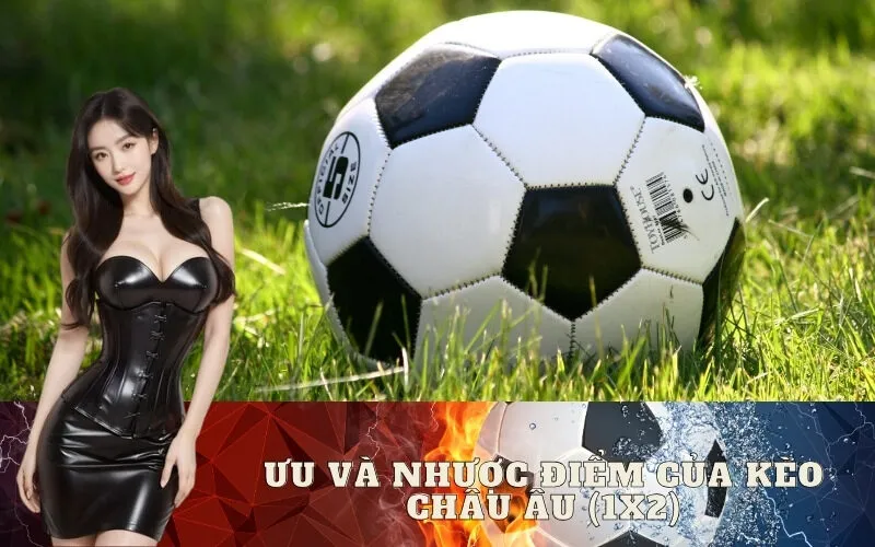 Ưu và nhược điểm của Kèo Châu Âu (1X2)