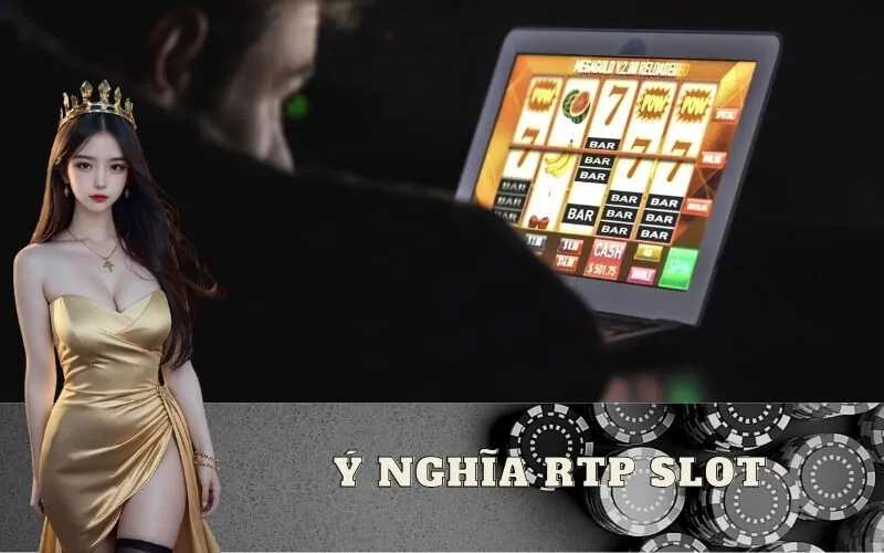 Ý nghĩa RTP Slot Game là gì? Quan trọng không?
