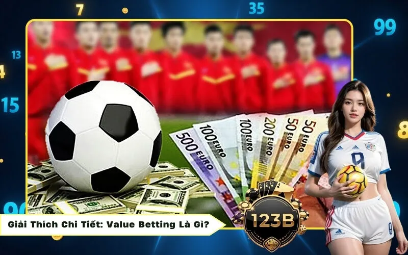 Giải Thích Chi Tiết: Value Betting Là Gì?
